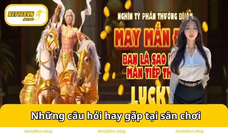 Những câu hỏi hay gặp tại sân chơi